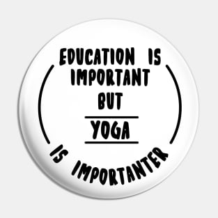 Education is important but the yoga is importanter Pin