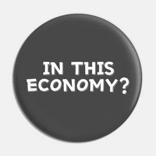 In This Economy? Pin