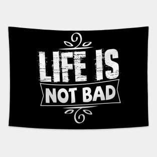 life is not bad tshirt Tapestry