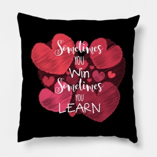 Sometimes You Win, Sometimes You Learn Pillow