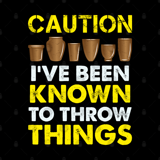 Funny Pottery Gift " Caution, I've Been Known To Throw Things " by Design Seventytwo