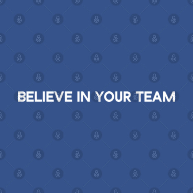 Disover BELIEVE IN YOUR TEAM - Believe In Your Team - T-Shirt