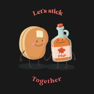 Let's Stick Together T-Shirt