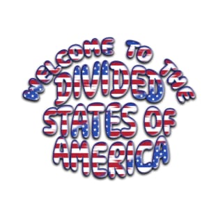 WELCOME TO THE DIVIDED STATES OF AMERICA T-Shirt