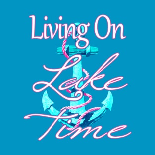 Nautical Anchor Living On Lake Time T-Shirt