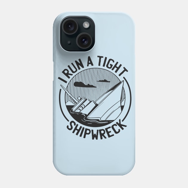 I run a tight shipwreck Phone Case by Black Phoenix Designs