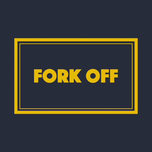 Fork Off by Bododobird