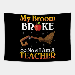 My Broom Broke So Now I Am A Teacher Happy Halloween Day Me Tapestry