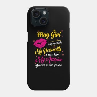 May Girl Make No Mistake My Personality Is Who I Am Phone Case