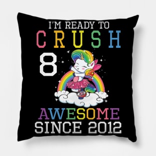 Happy Birthday To Me You I'm Ready To Crush 8 Years Awesome Since 2012 Pillow