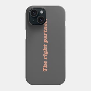 the right partner Phone Case