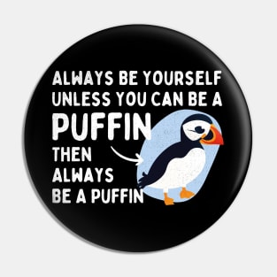 Always Be Yourself Unless You Can Be a Puffin Then Always Be a Puffin Vintage Funny Pin