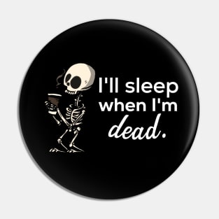 I'll Sleep When I'm Dead Pin