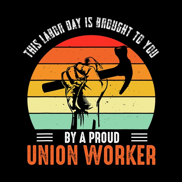 This Labor Day Is Brought To You By A Proud Union Worker by everetto