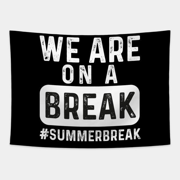 We Are On A Break, Summer Break, Hello Summer, Goodbye School Hello Summer, Graduation Tapestry by LaroyaloTees