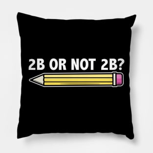 Funny Teacher for Art School 2B OR NOT 2B To Be Or Not To Be Pillow