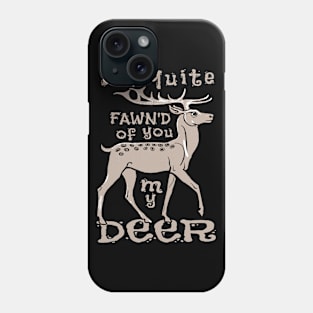 I'm quite fawn'd of you my deer Phone Case