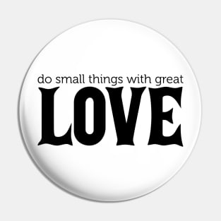 Do Small Things With Great Love Pin