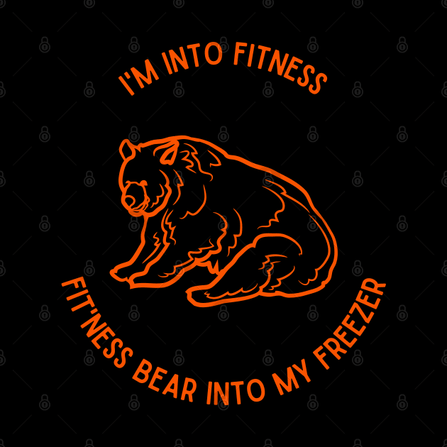 I'm into Fitness, Fit'ness Bear into my Freezer by Weird Lines