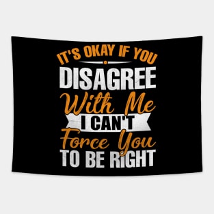 it's okay if you disagree with me i can't force you to be right Tapestry