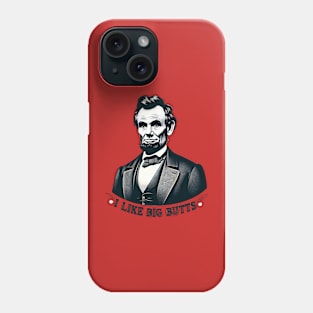 Funny Rap Lincoln - I Like Big Butts Parody Phone Case