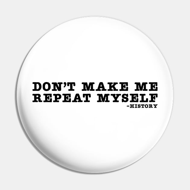 Repeat Myself History Funny Humor Historical Pin by Mellowdellow