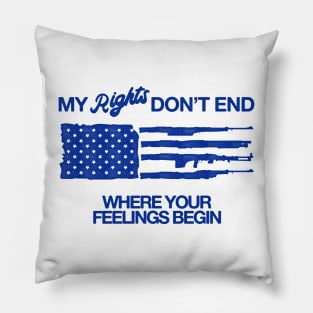 My Rights Don't End Where Your Feelings Begin - Gun Rights Pillow