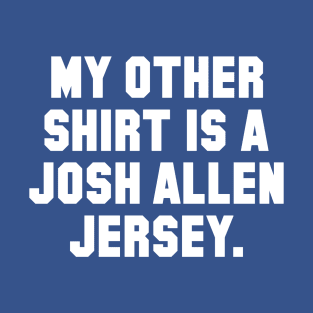 My Other Shirt is a Josh Allen Jersey T-Shirt