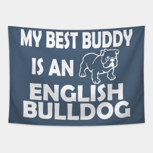 My Best Buddy Is An English Bulldog Tapestry