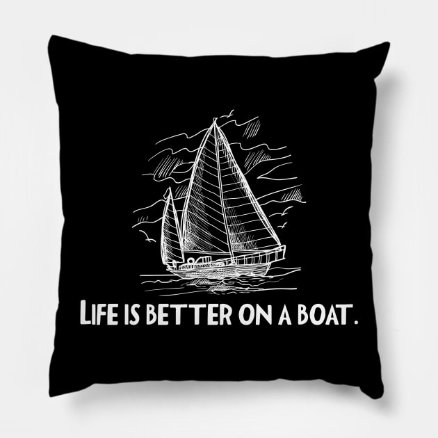 Life Is Better On A Sailboat Pillow by Skylane