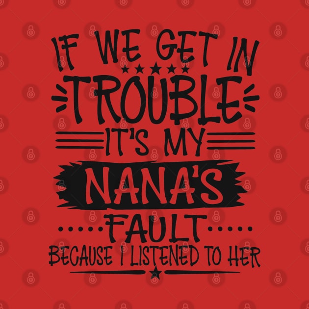 If We Get In Trouble It's My Nana's Fault T-Shirt by Imp's Dog House