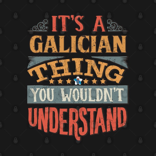 It's A Galician Thing You Would'nt Understand - Gift For Galician With Galician Flag Heritage Roots From Galicia by giftideas