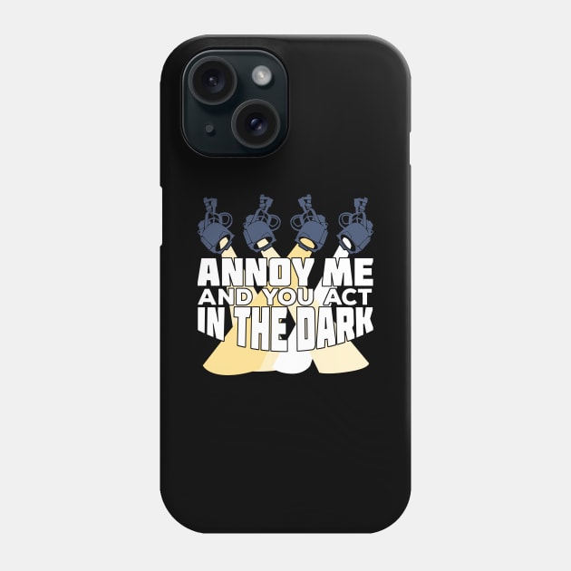 Annoy Me And You Act In The Dark Phone Case by Dolde08