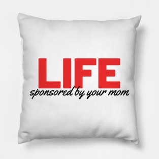 LIFE - Sponsored by your mom Pillow