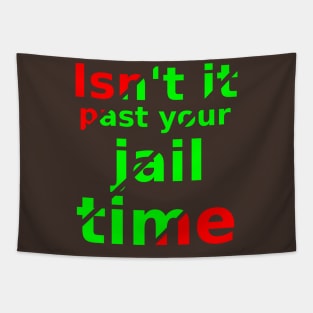 isn't it past your jail time Tapestry