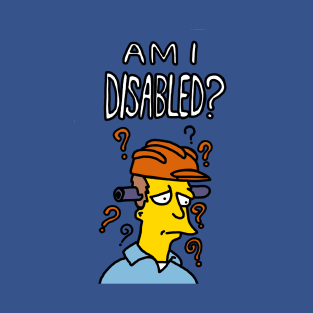 Am I Disabled? T-Shirt