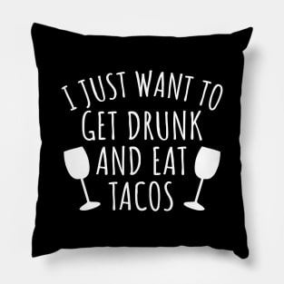 I just want to get drunk and eat tacos Pillow