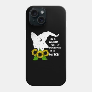 In A World Full Of Princesses Be A Witch Phone Case