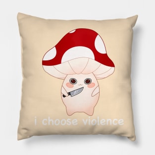 murder mushroom with a knife, i choose violence -white Pillow