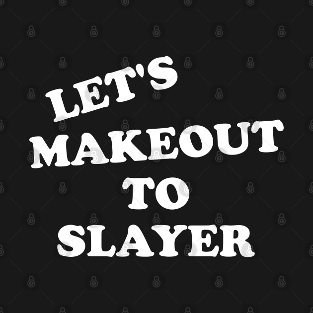 Discover Let's Make Out to Slayer Funny FanArt - Slayer - T-Shirt