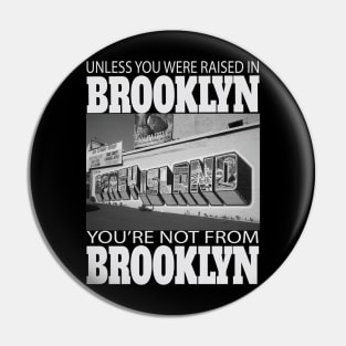 Unless You Were Raised In BROOKLYN You're Not From BROOKLYN Pin