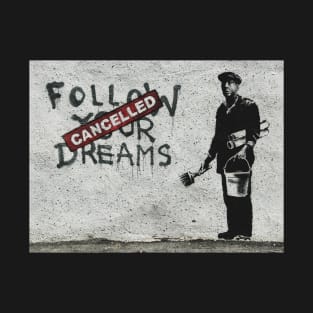 Follow your dreams cancelled T-Shirt