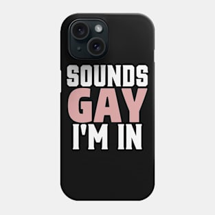 Sounds Gay I'm In Funny Humor LGBT Pride Phone Case