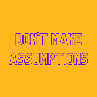 Don't Make Assumptions (purple print) T-Shirt