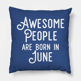 Awesome People Are Born In June (White Text) Pillow