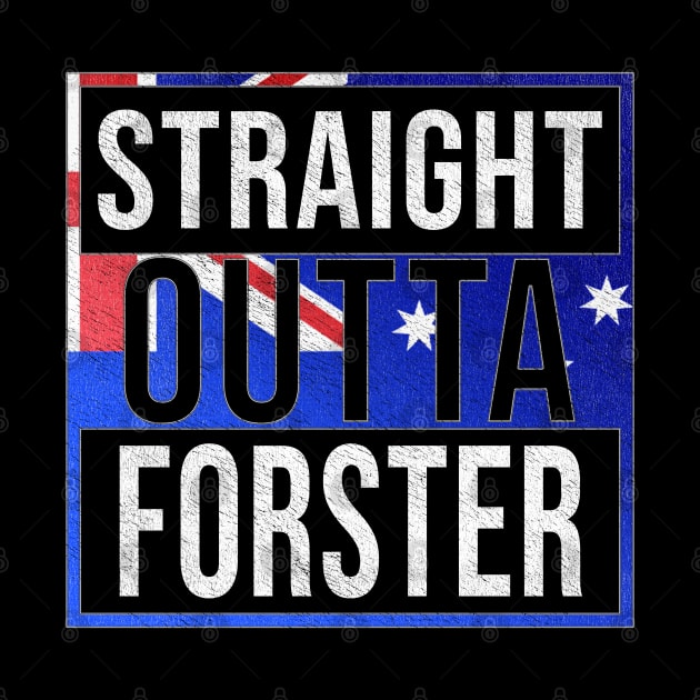 Straight Outta Forster - Gift for Australian From Forster in New South Wales Australia by Country Flags