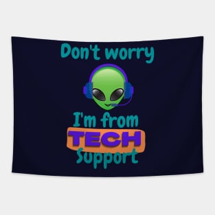 Don't worry I'm from Tech support (alien) Tapestry