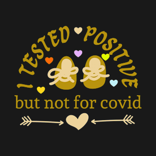 I tested positive but not for Covid T-Shirt