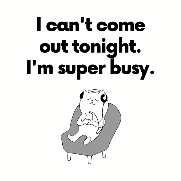 I can't come out tonight... by TrendyClothing