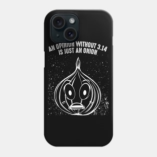 An Opinion Without 3.14 Is Just An Onion - Pi Pun Phone Case